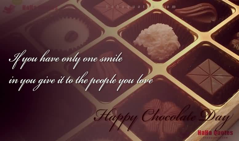If You Have Only One Smile In You Give It To The People You Love Happy Chocolate Day