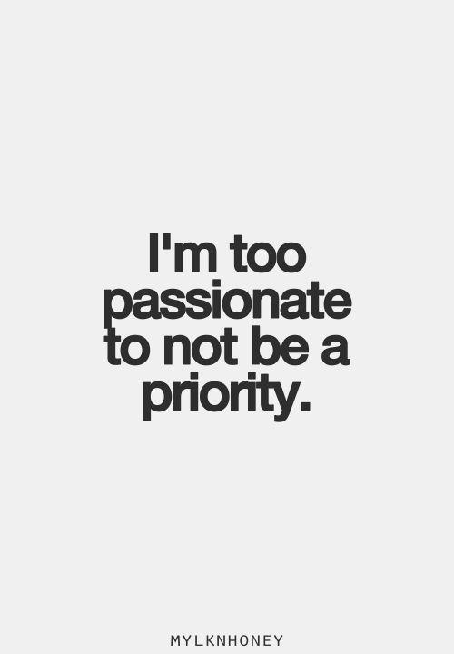 I’m too passionate to not be a priority