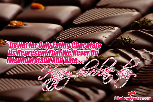 Its Not For Only Eating Chocolate Its Represent That We Never Do Misunderstand And Hate Happy Chocolate Day