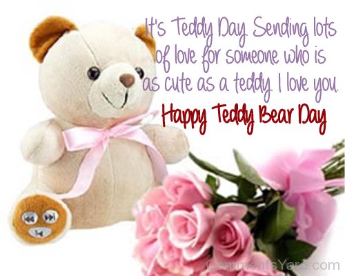It’s Teddy Day Sending Lots of Love For Someone Who Is As Cute As A Teddy I Love You Happy Teddy Bear Day Card