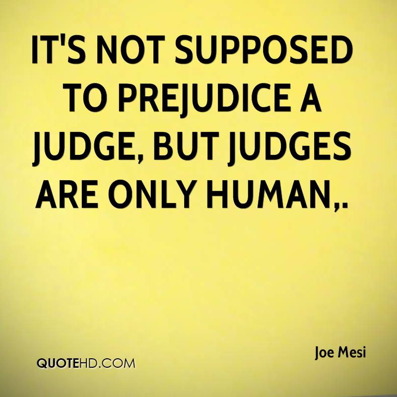 It's not supposed to prejudice a judge, but judges are only human. Joe Mesi