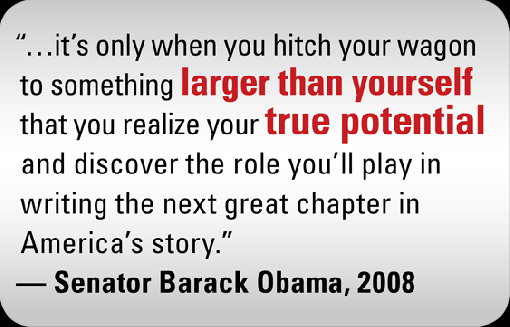 It’s only when you hitch your wagon to something larger than yourself that you realize your true potential and discover the role that you’ll play in … Barack Obama