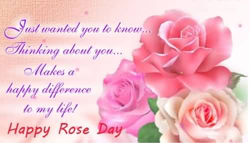 Just Wanted You To Know Thinking About You Makes A Happy Difference To My Life Happy Rose Day