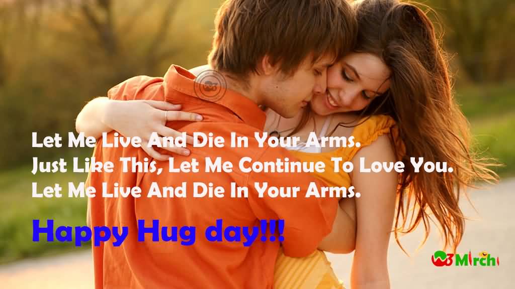 Let Me Live And Die In Your Arms Happy Hug Day 2017