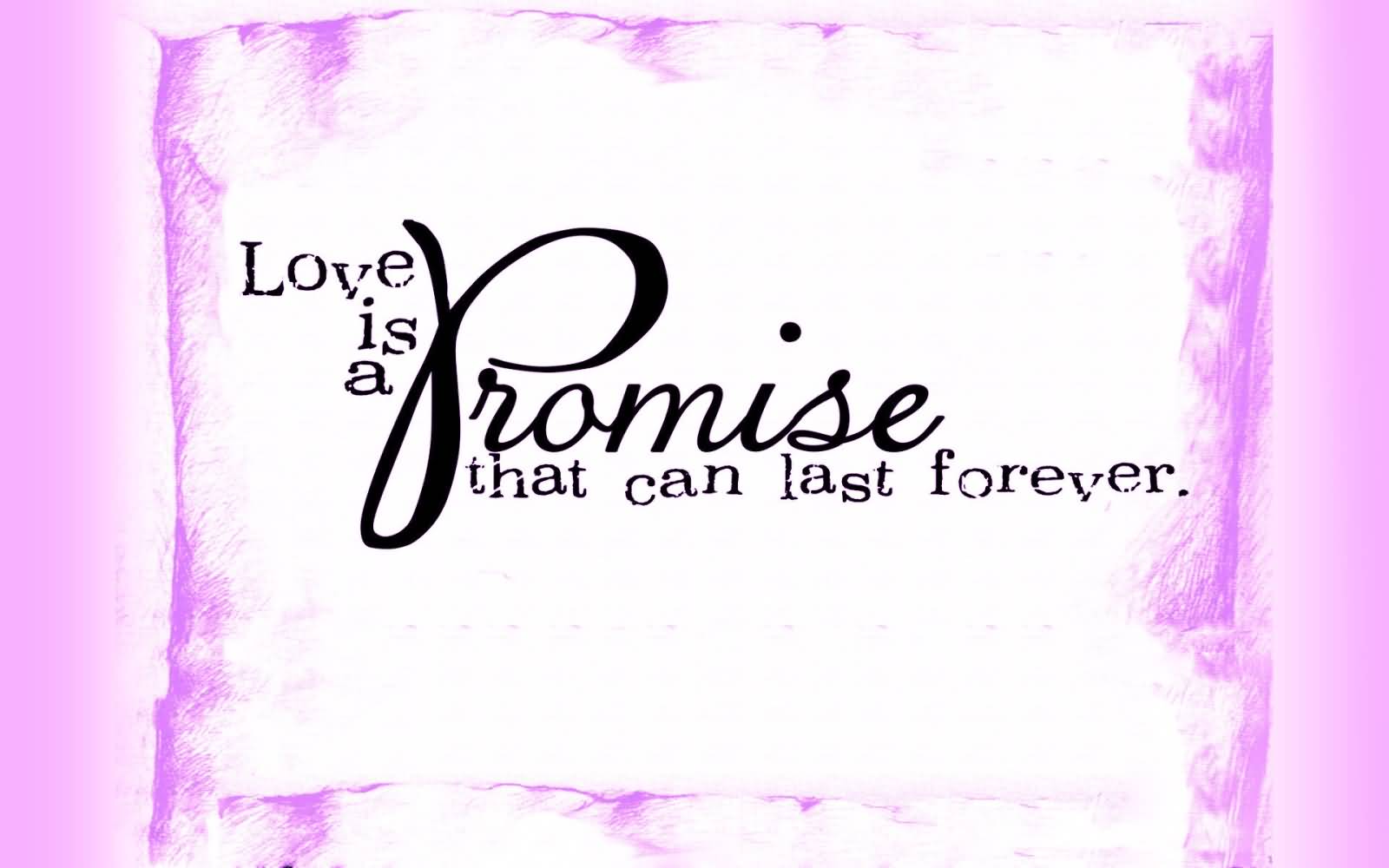 Love Is A Promise That Can Last Forever Happy Promise Day