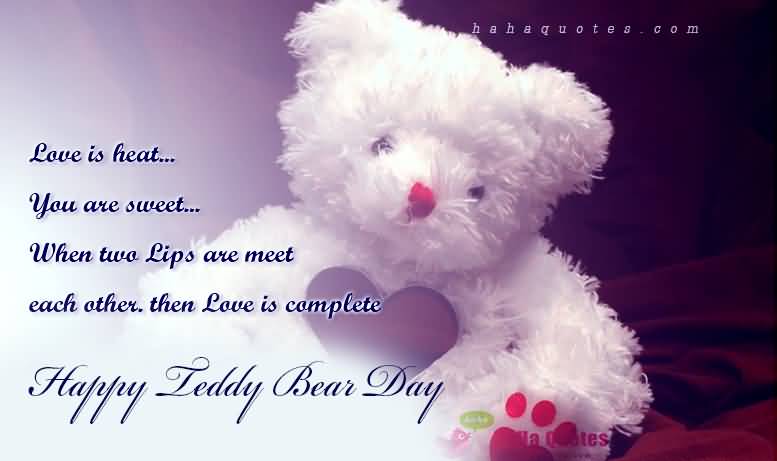 Love Is Heat You Are Sweet When Two Lips Are Meet Each Other. Then Love Is Complete Happy Teddy Bear Day