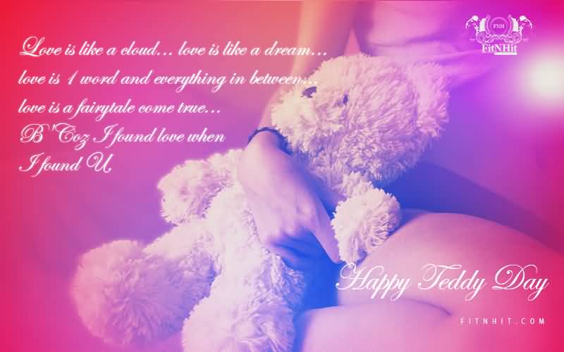 Love Is Like A Cloud… Love Is Like A Dream… Love Is 1 Word And Everything In Between… Happy Teddy Day 2017