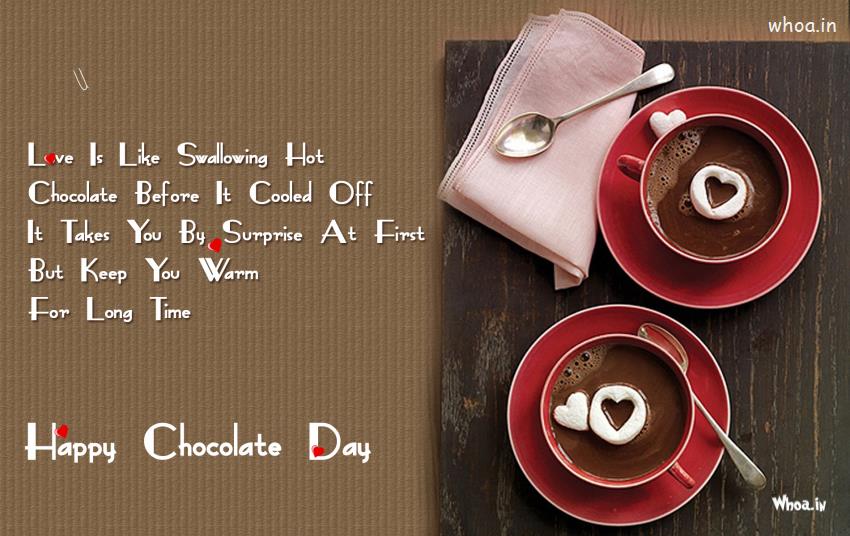 Love Is Like Swallowing Hot Chocolate Before It Cooled Off It Takes You By Surprise At First But Keep You Warm For Long Time Happy Chocolate Day