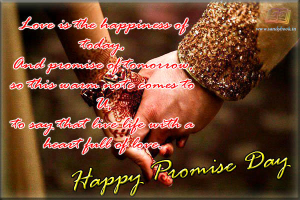 Love Is The Happiness Of Today And Promise Of Tomorrow So This Warm Note Comes To You To Say That Live Life With A Heart Full Of Love Happy Promise Day