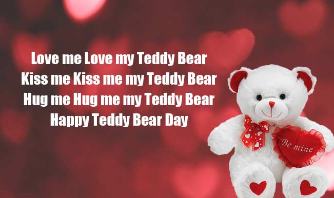 Love Me Love My Teddy Bear Kiss Me Kiss Me My Teddy Bear Hug Me Hug Me My Teddy Bear Happy Teddy Bear Day
