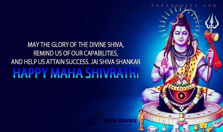 May The Glory Of The Divine Shiva, Remind Us Of Our Capabilities, And Help Us Attain Success Happy Maha Shivratri