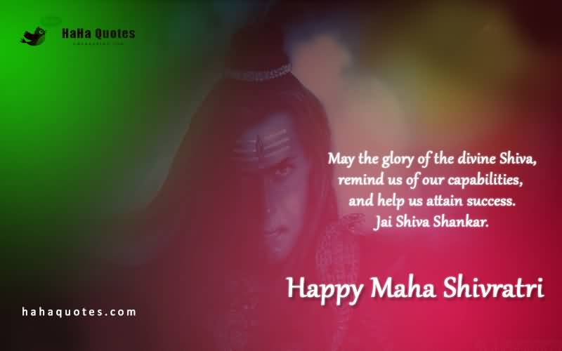 May The Glory Of The Divine Shiva, Remind Us Of Our Capabilities, And Help Us Attain Success. Happy Maha Shivaratri