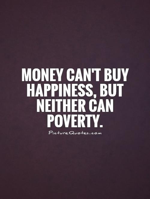 Money can't buy happiness, but neither can poverty