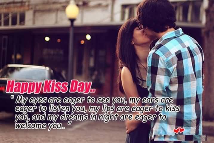 My Kiss Day My Eyes Are Eager To See You, My Ears Are Eager To Listen You, My Lips Are Eager To Kiss You