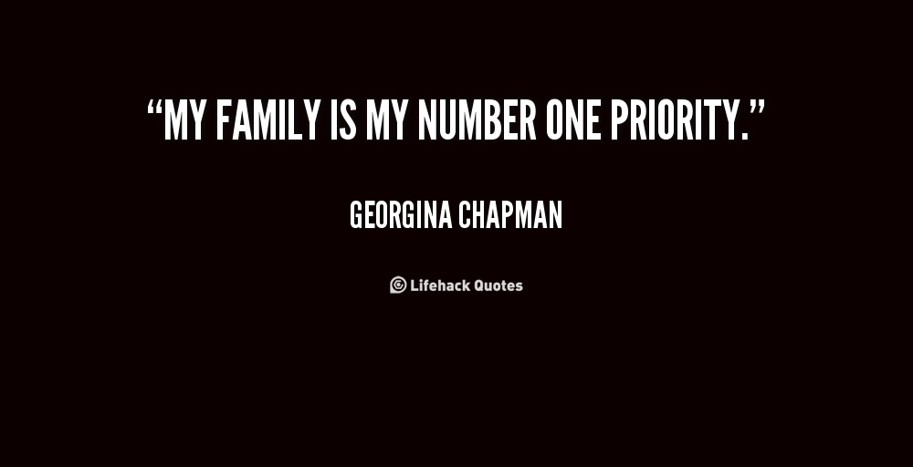 My family is my number one priority. Georgina Chapman