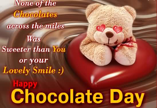 None Of The Chocolates Across The Miles Was Sweeter Than You Or Your Lovely Smile Happy Chocolate Day