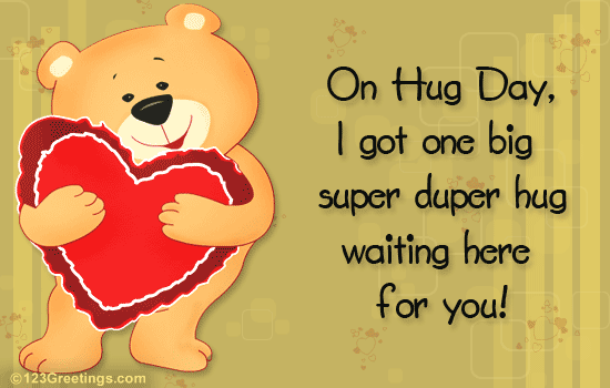 On Hug Day, I Got One Big Super Duper Hug Waiting Here For You Greeting Card