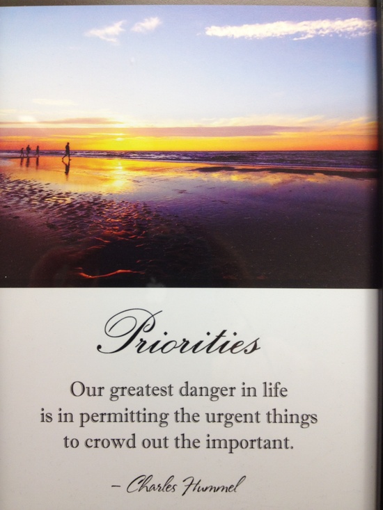 Our greatest danger in life is in permitting the urgent things to crowd out the important. Charles E. Hummel