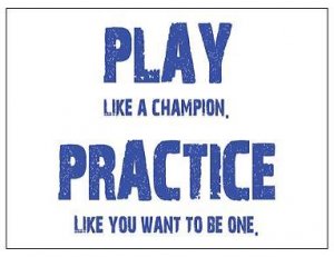Play like a champion. Practice like you want to be one
