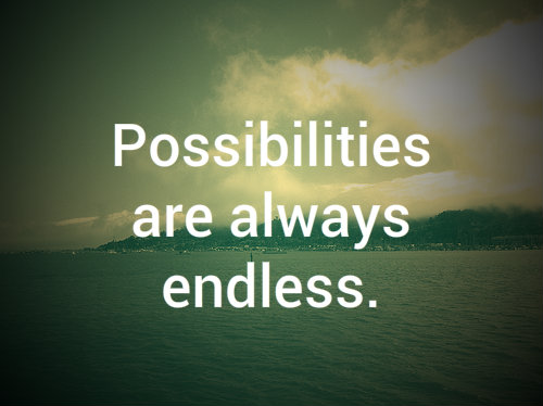 Possibilities are always Endless
