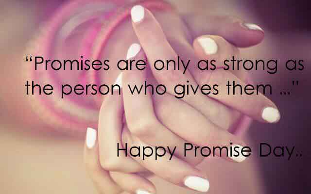 Promises Are Only As Strong As The Person Who Gives Them Happy Promise Day