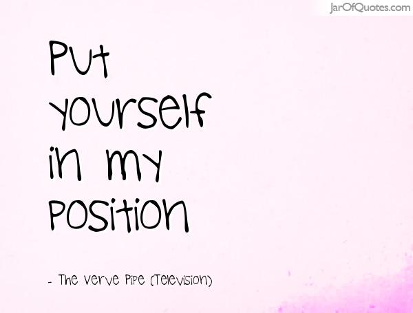 Put yourself in my position. The Verve Pipe (Television)