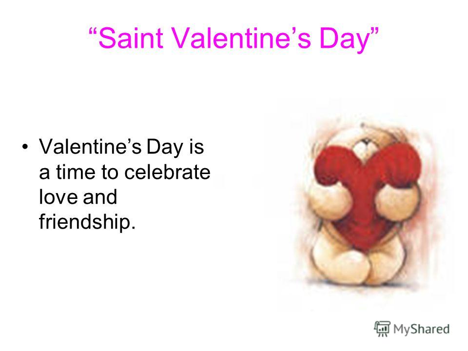 Saint Valentine’s Day Is A Time To Celebrate Love And Friendship