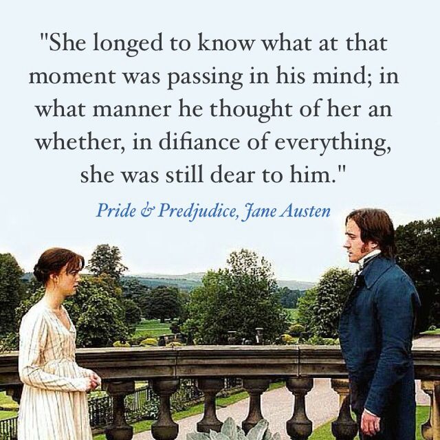 She longed to know what at the moment was passing in his mind, in what manner he thought of her, and whether, in defiance of everything, she was still dear to ... Jane Austen