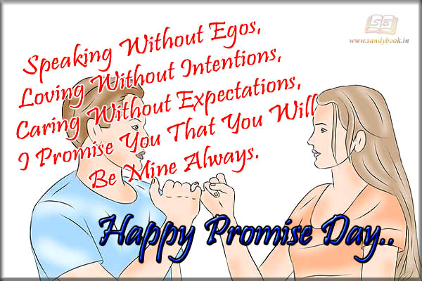 Speaking Without Egos, Loving Without Intentions, Caring Without Expectations I Promise You That You Will Be Mine Always Happy Promise Day