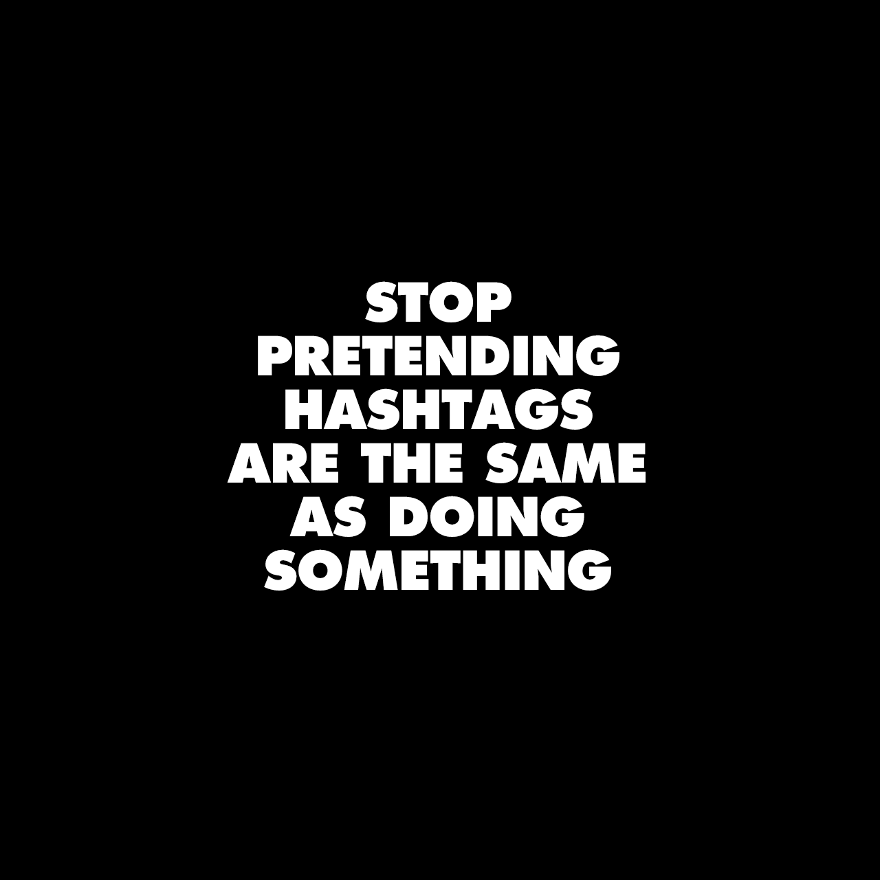 Stop pretending hashtags are the same as doing something