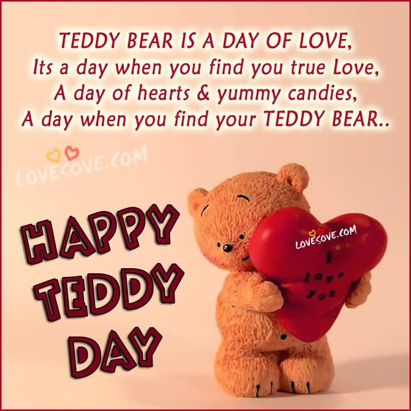 Teddy Bear Is A Day Of Love, Its A Day When You Find You True Love, A Day Of Hearts & Yummy Candies, A Day When You Find Your Teddy Bear Happy Teddy Day