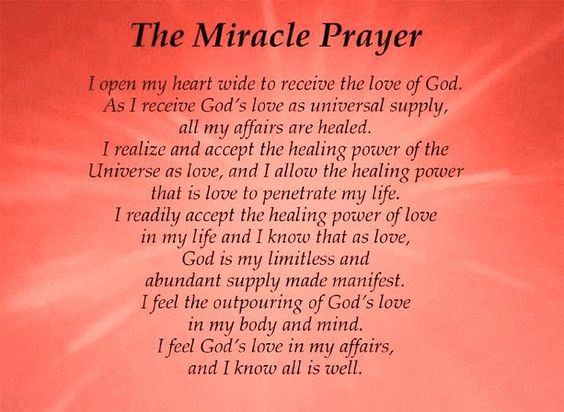 The Miracle Prayer I open my heart wide to receive the love of God. As I receive God's love as universal supply, all my affairs are healed. I realize...