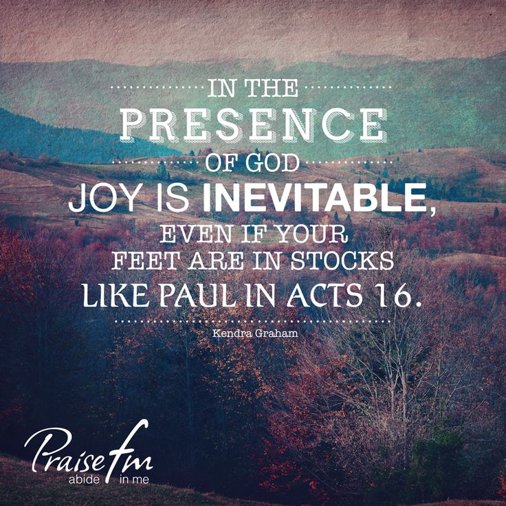 The Presence of god joy is inevitable, even if your feet are in stocks like paul in acts 16