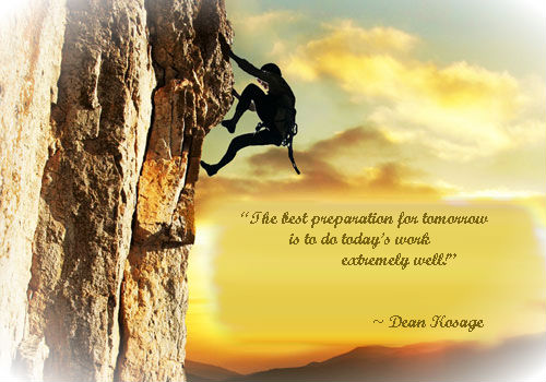 The best preparation for tomorrow is to do today’s work extremely well. Dean Kosage
