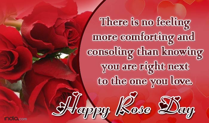 There Is No Feeling More Comforting And Consoling Than Knowing You Are Right Next To The One You Love. Happy Rose Day