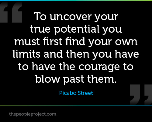 To Uncover Your True Potential You Must First Find Your Own Limits And Then You Have To Have The Courage To Blow Past Them. Picabo Street