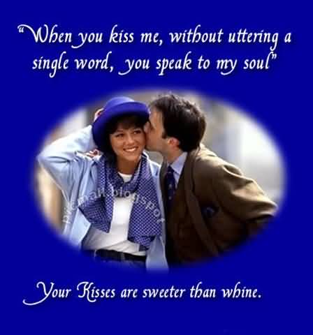 When You Kiss Me, Without Uttering A Single Word, You Speak To My Soul Your Kisses Are Sweeter Than Whine Happy Kiss Day Greeting Card