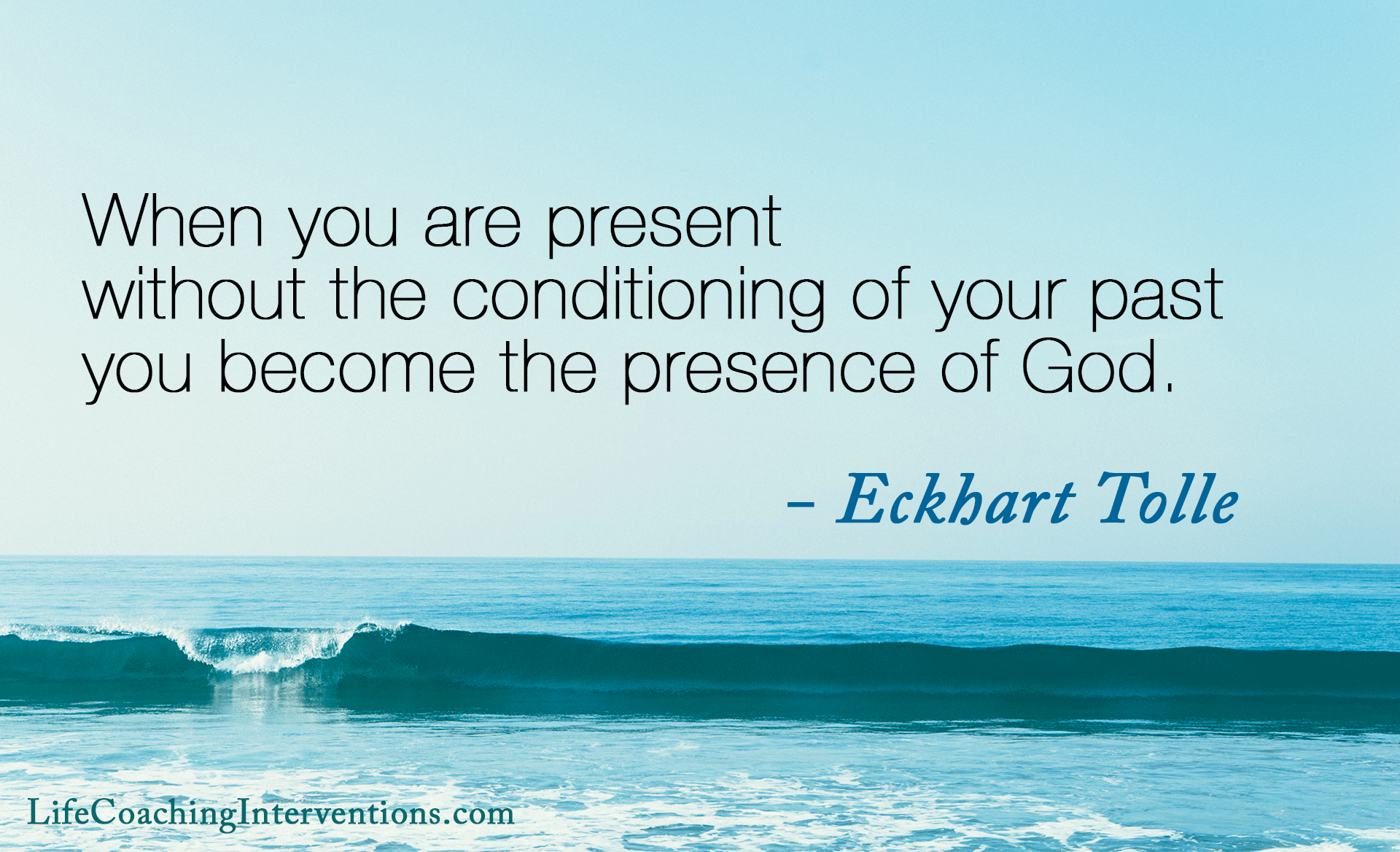 When you are present without the conditioning of your past you become the presence of God. Eckhart Tolle