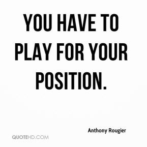 You have to play for your position. Anthony Rougier