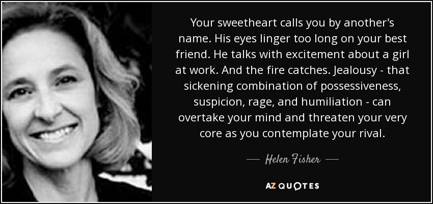 Your sweetheart calls you by another's name. His eyes linger too long on your best friend. He talks with excitement about a girl at work. And the fire catches... Helen Fisher