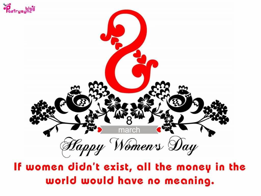 8 March Happy Women’s Day If Women Didn’t Exist, All The Money n The World Would Have No Meaning Greeting Card