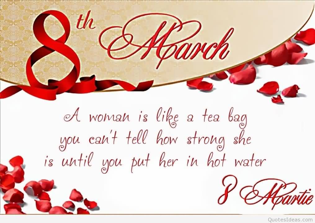8 March Women’s Day A Woman Is Like A Tea Bag You Can’t Tell How Strong She Is Until You Put Her In Hot Water