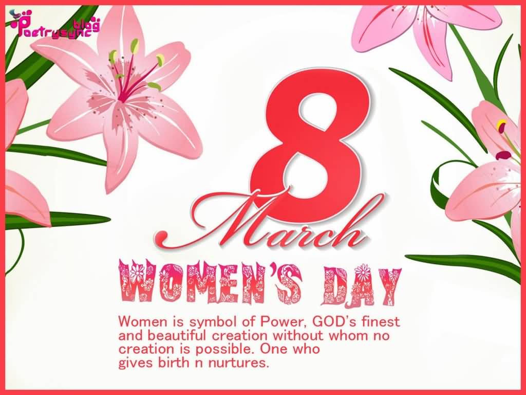 8th March Women's Day Women Is Symbol Of Power, God's Finest And Beautiful Creation Without Whom No Creation Is Possible. One Who Gives Birth N Nurtures