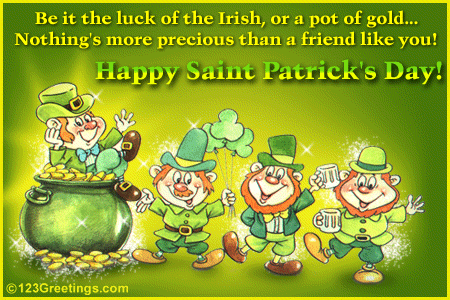 Be It The Luck Of The Irish, Or A Pot Of Gold… Nothing’s More Precious Than A Friend Like You Happy Saint Patrick’s Day Glitter Ecard