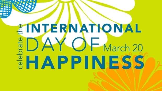 Celebrate The International Day Of Happiness March 20