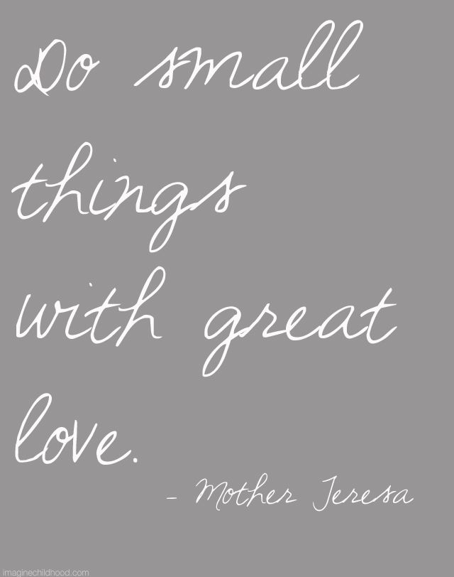 Do small things with great love.