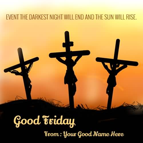 Even The Darkest Night Will End And The Sun Will Rise. Good Friday