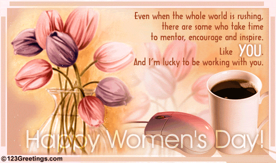 Even When The Whole World Is Rushing There Are Some Who Take Time To Mentor, Encourage And Inspire Like You Happy Women’s Day Card