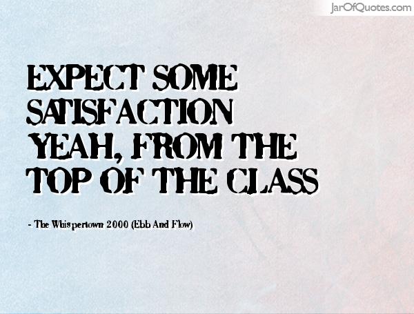 Expect some satisfaction yeah, from the top of the class