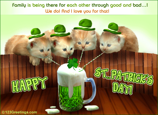 Family Is Being There For Each Other Through Good And Bad We Do And I Love You For That Happy Saint Patrick's Day Kittens